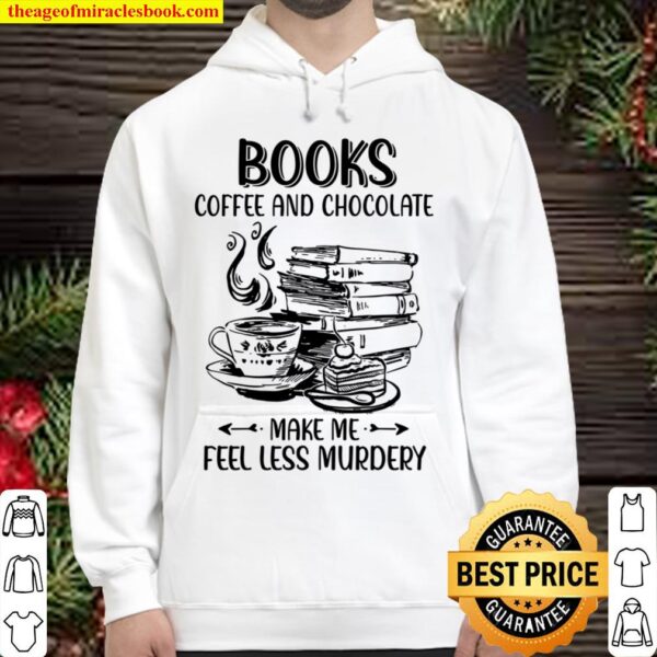 Books Coffee And Chocolate Make Me Feel Less Murdery Hoodie