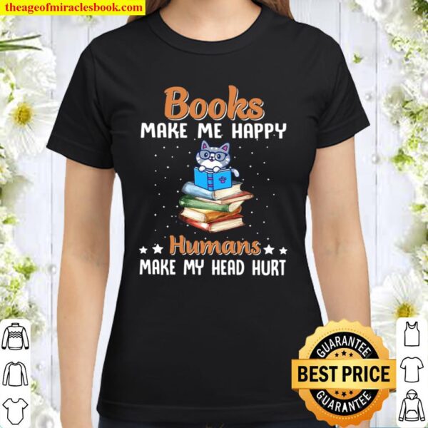 Books Make Me Happy Humans Make My Head Hurt Classic Women T-Shirt
