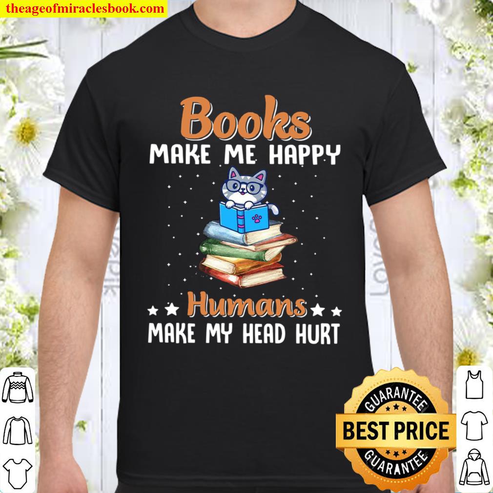 Books Make Me Happy Humans Make My Head Hurt limited Shirt, Hoodie, Long Sleeved, SweatShirt