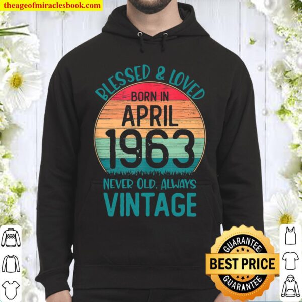 Born In April 1963 Blessed _ Loved 58th Years Old Hoodie