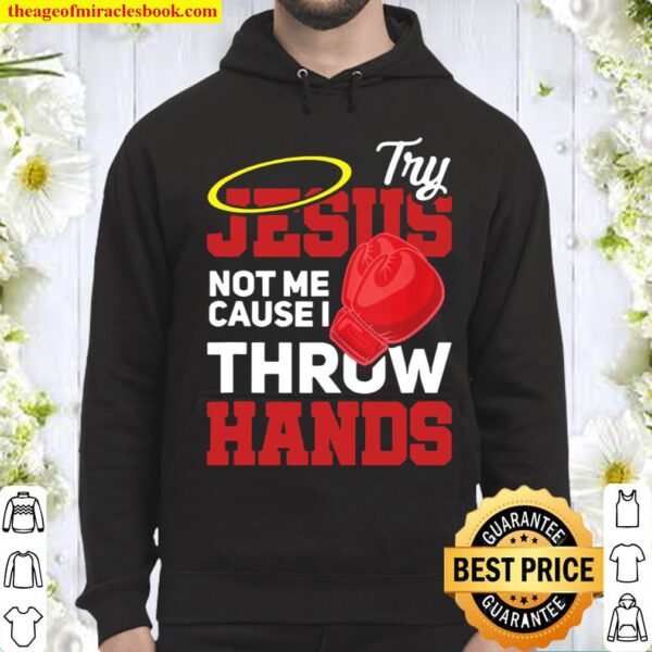 Boxing Try Jesus Not Me Cause I Throw Hands Funny Gift Hoodie