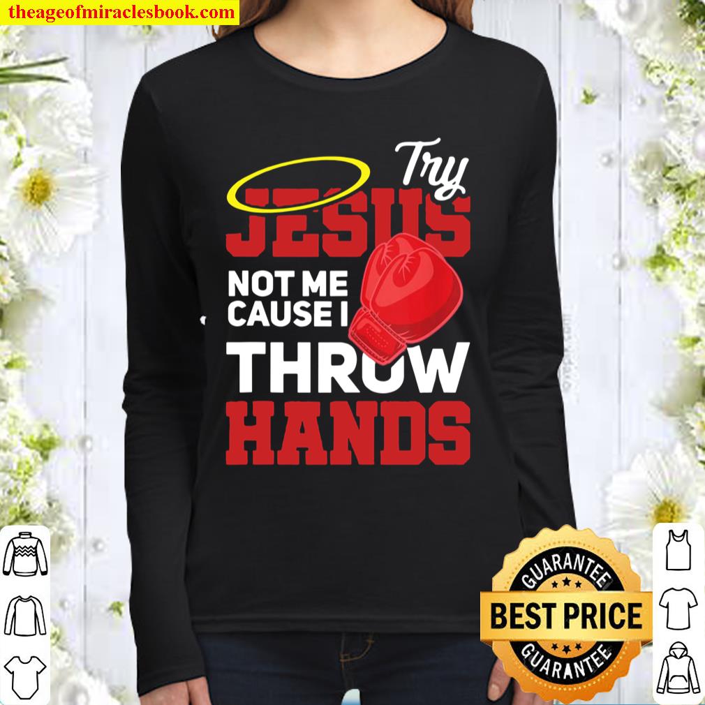 Boxing Try Jesus Not Me Cause I Throw Hands Funny Gift Women Long Sleeved