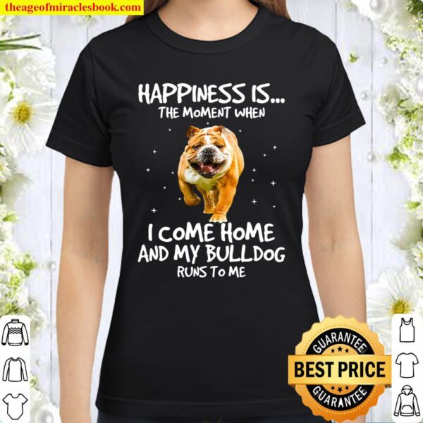 Bulldog happiness is the moment bulldog lovers Classic Women T-Shirt