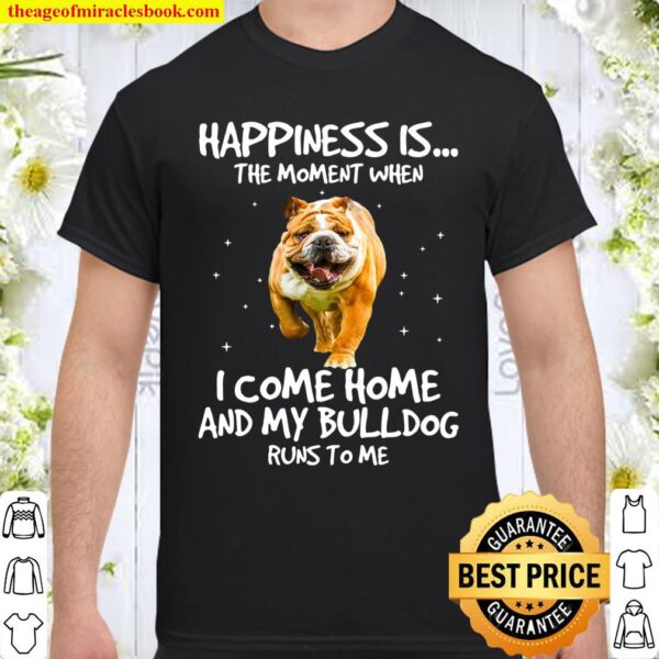 Bulldog happiness is the moment bulldog lovers Shirt