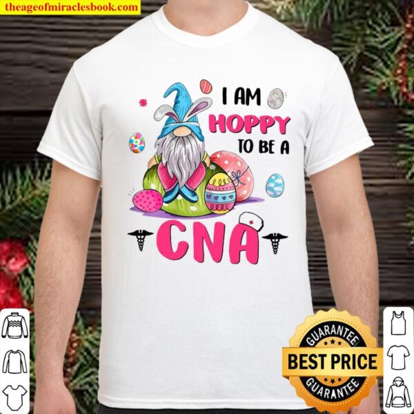 Bunny Gnome I Am Hoppy To Be A CNA Happy Easter 2021 Shirt