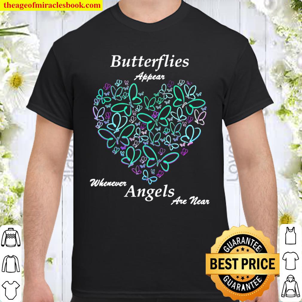 Butterflies Appear Whenever Angels Are Near Shirt, hoodie, tank top, sweater 