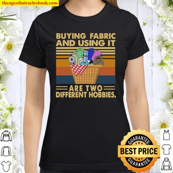 Buying Fabric And Using It Are Two Different Hbbies Vintage Classic Women T-Shirt