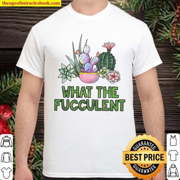 Cactus What The Fucculent Shirt