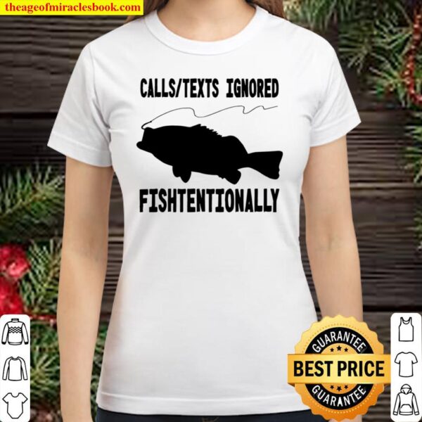 Calls Texts Ignored Fishtentionally Fishing Classic Women T-Shirt