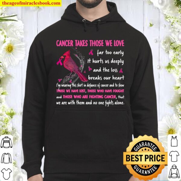 Cancer Takes Those We Love Far Too Early Hoodie