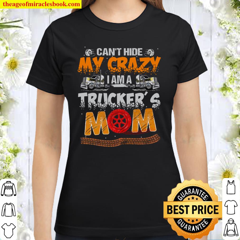 Can’t Hide My Crazy I Am A Trucker’s Mom Classic Women T-Shirt
