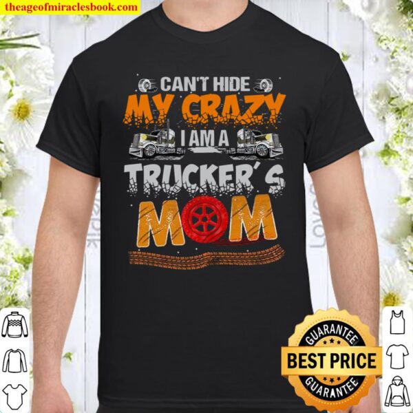 Can’t Hide My Crazy I Am A Trucker’s Mom Shirt