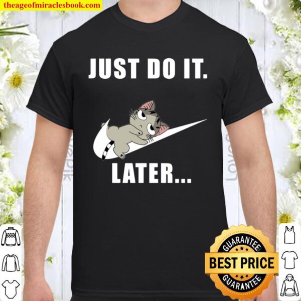 Cat Just Do It Later Shirt
