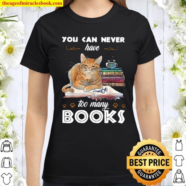 Cat You Can Never Have Too Many Books Classic Women T-Shirt