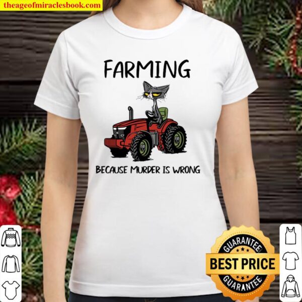 Cat farming because murder is wrong Classic Women T-Shirt