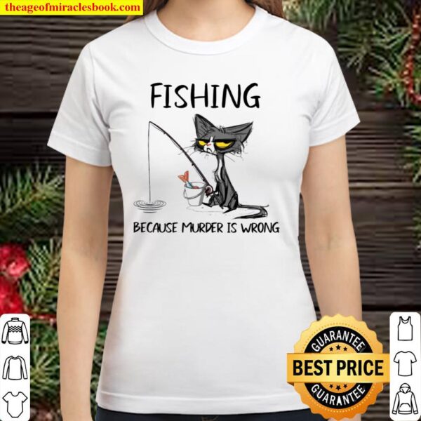 Cat fishing because murder is wrong Classic Women T-Shirt