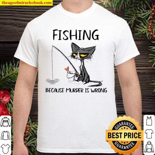 Cat fishing because murder is wrong Shirt