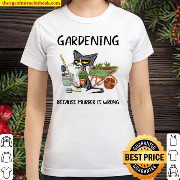 Cat gardening because murder is wrong Classic Women T-Shirt