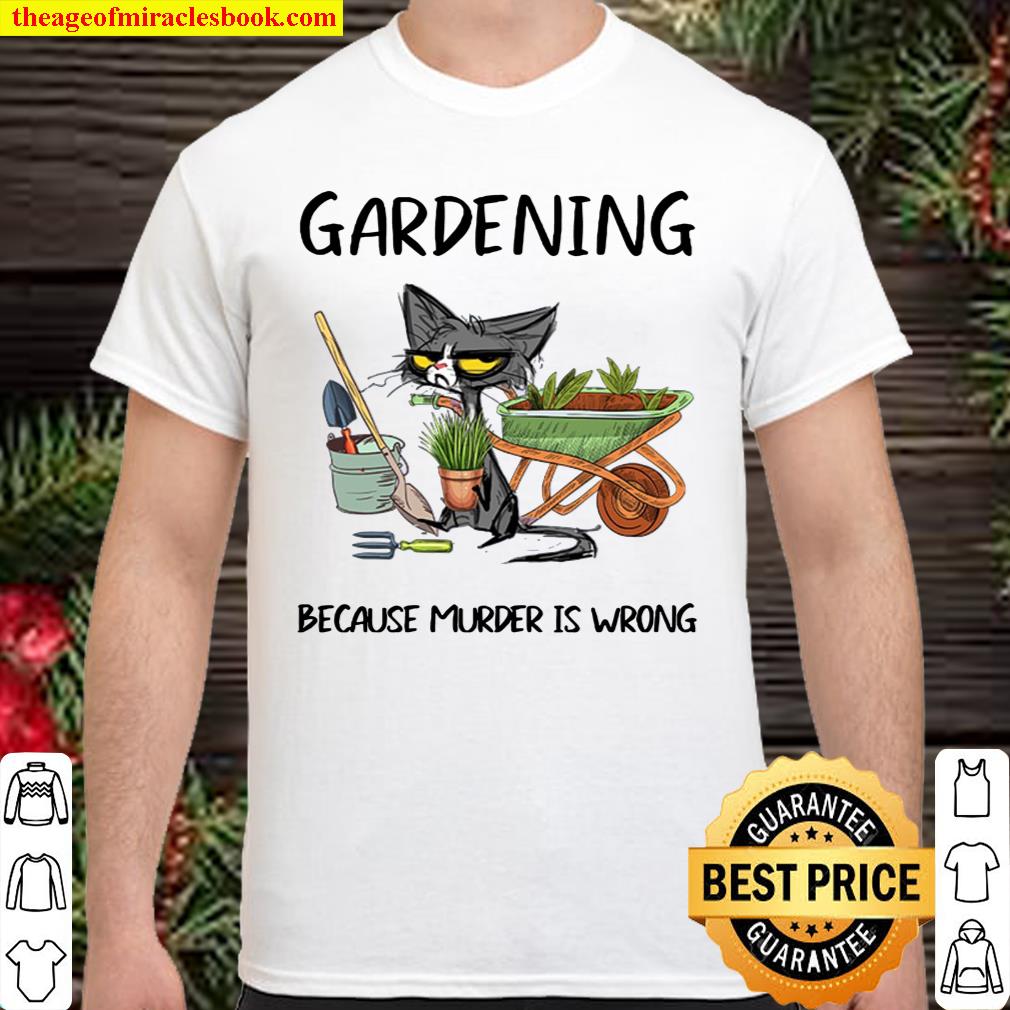 Cat gardening because murder is wrong shirt, hoodie, tank top, sweater