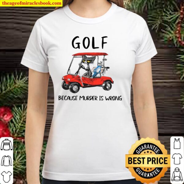 Cat golf because murder is wrong Classic Women T-Shirt