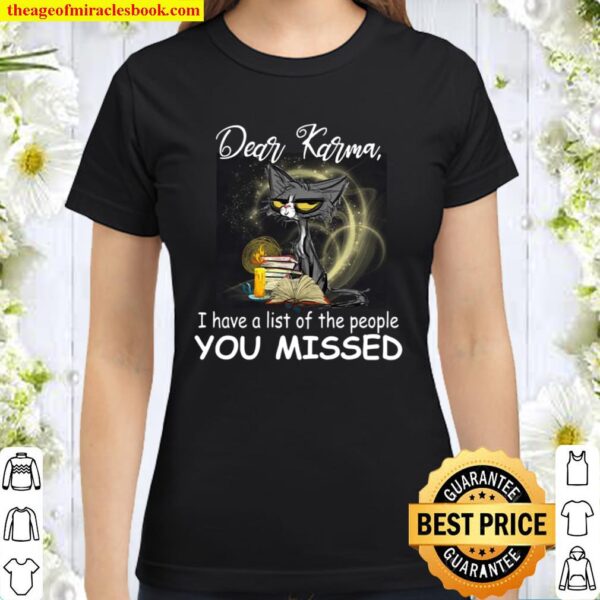 Cat karma I have a list of the people you missed Classic Women T-Shirt