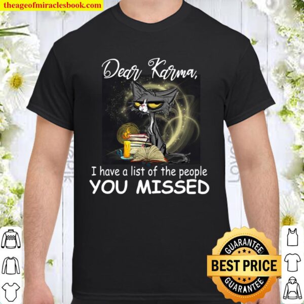 Cat karma I have a list of the people you missed Shirt