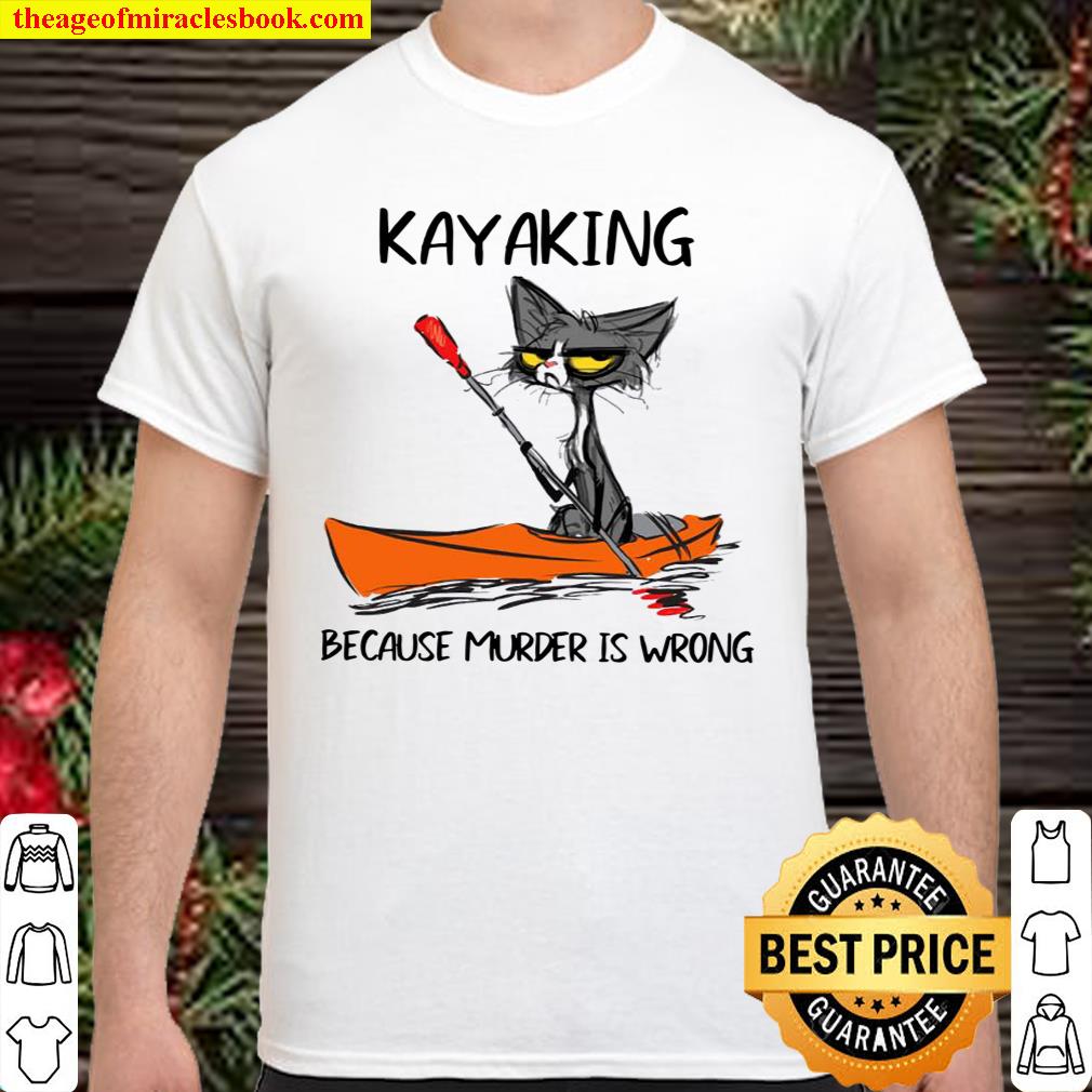 Cat kayaking because murder is wrong shirt, hoodie, tank top, sweater