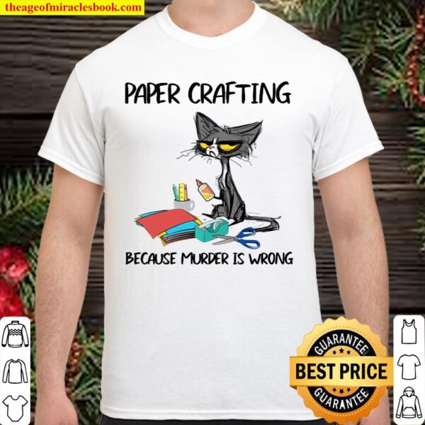 Cat paper crafting because murder is wrong Shirt