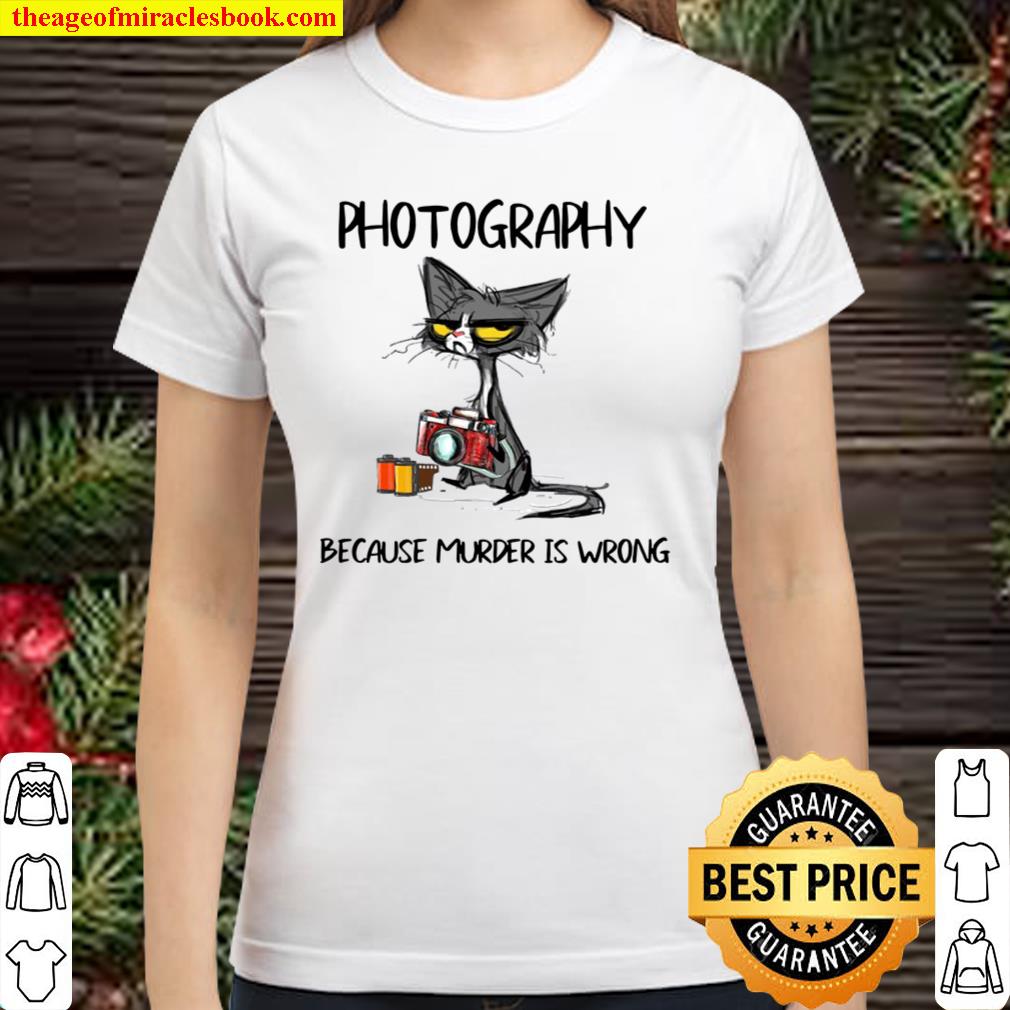 Cat photography because murder is wrong Classic Women T-Shirt