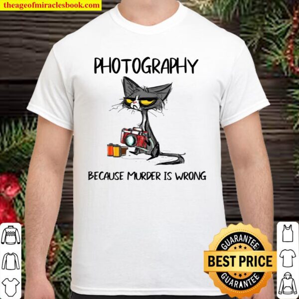 Cat photography because murder is wrong Shirt