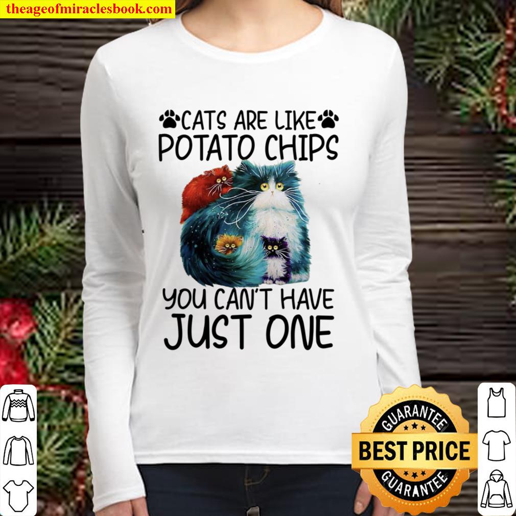 Cats Are Like Potato Chips You Can’t Have Just One Women Long Sleeved