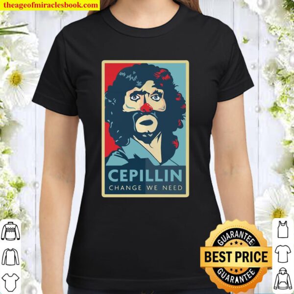 Cepillin Clown Change We Need Limited Design Classic Women T-Shirt