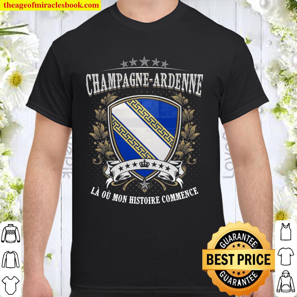Champagne Ardenne La Ou Mon Histoire Commence limited Shirt, Hoodie, Long Sleeved, SweatShirt