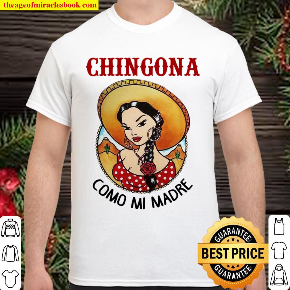 Chingona Como Mi Madre limited Shirt, Hoodie, Long Sleeved, SweatShirt