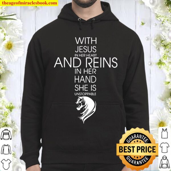 Christ With Jesus In Her Heart And Reins In Her Hand She Is Unstoppabl Hoodie