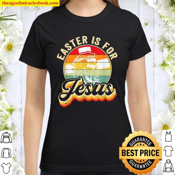 Christians Retro Easter Is For Jesus Sarcasm Christ Jesus Classic Women T-Shirt