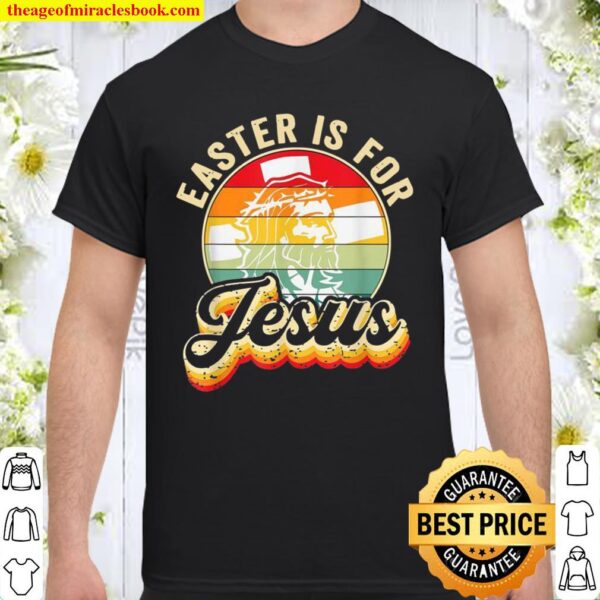 Christians Retro Easter Is For Jesus Sarcasm Christ Jesus Shirt