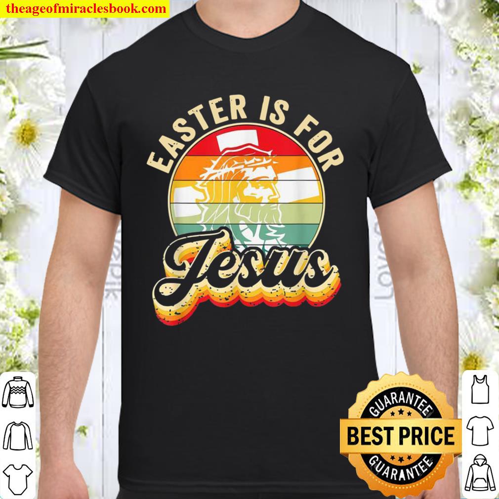 Christians Retro Easter Is For Jesus Sarcasm Christ Jesus hot Shirt, Hoodie, Long Sleeved, SweatShirt