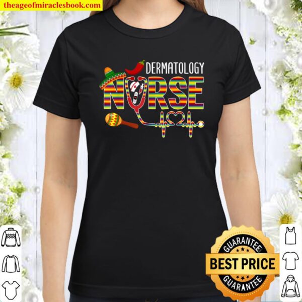 Cinco De Mayo Dermatology Nurse Stethoscope Hearteat Heart Classic Women T-Shirt