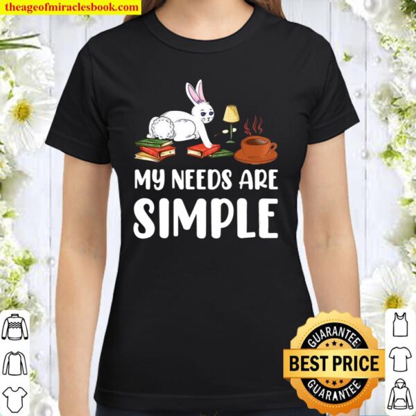 Coffee Bunny Books My Needs Are Simple Cute Easter Classic Women T-Shirt