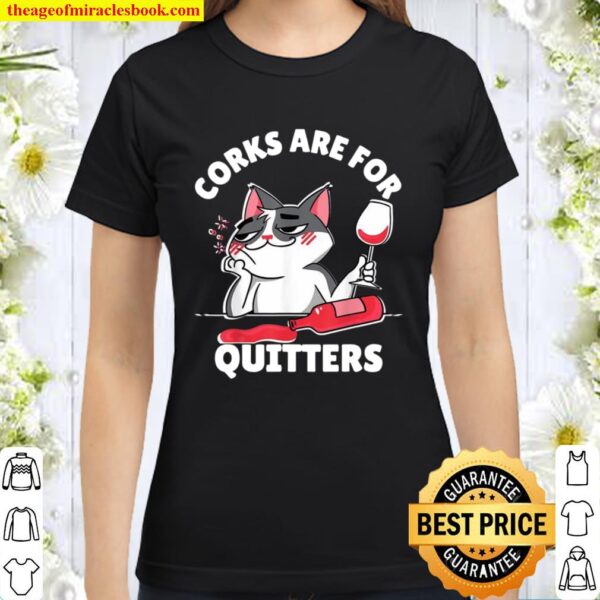 Corks are for Quitters Shirt Wine Drinking Quote Classic Women T-Shirt