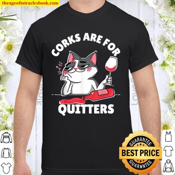 Corks are for Quitters Shirt Wine Drinking Quote Shirt