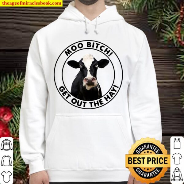 Cow Moo Bitch Get Out The Hay Hoodie