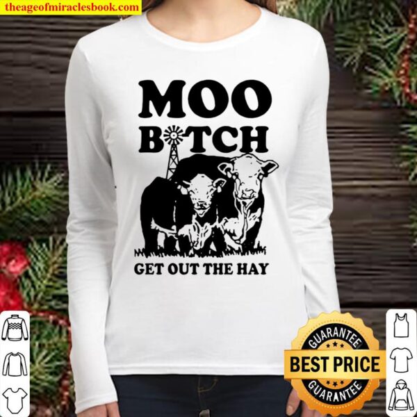 Cow Moo Bitch Get Out The Hay Women Long Sleeved