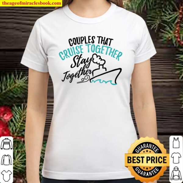 Cruise Design Couples That Cruise Together Stay Together Classic Women T-Shirt