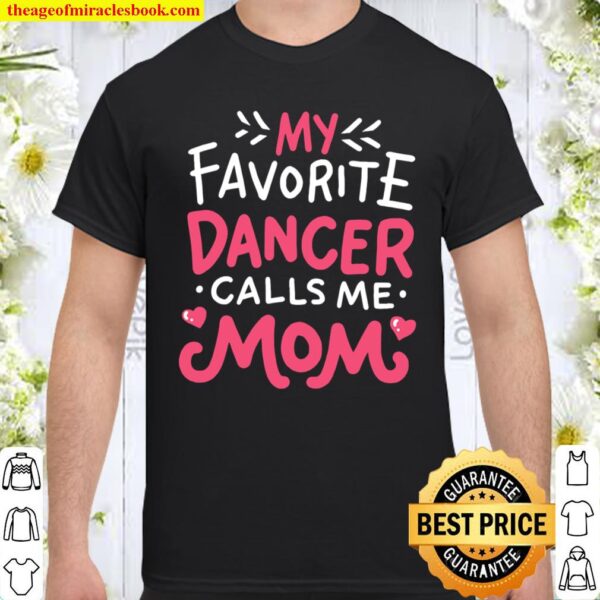 Cute Dance Mother Gifts – My Favorite Dancer Calls Me Mom Shirt