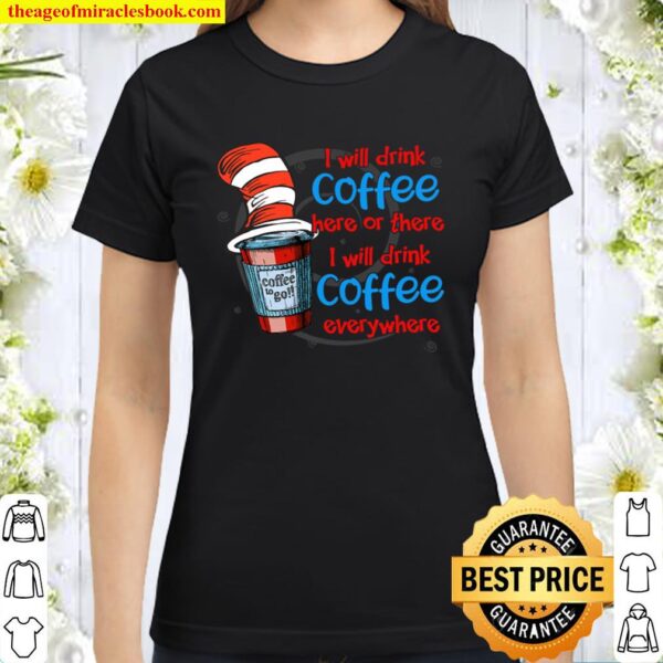 DRINK COFFEE EVERYWHERE Classic Women T-Shirt