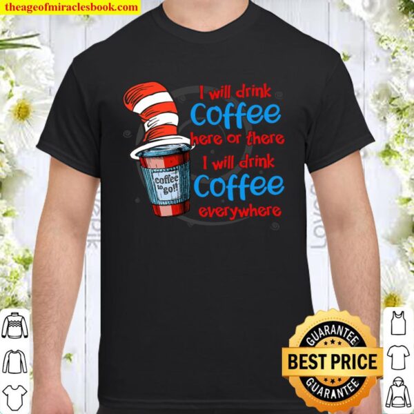 DRINK COFFEE EVERYWHERE Shirt