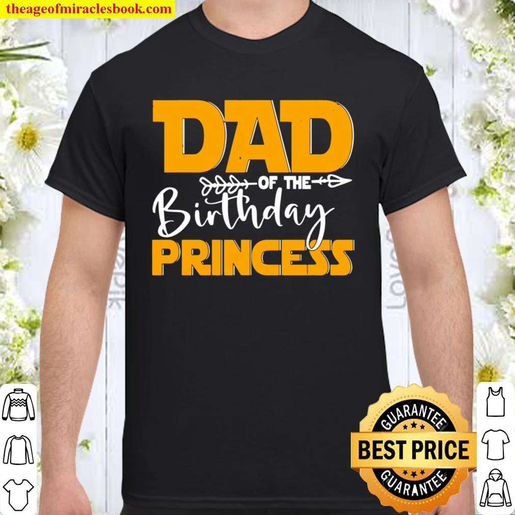 Dad of the Birthday Princess Daughter Family Birthday limited Shirt, Hoodie, Long Sleeved, SweatShirt