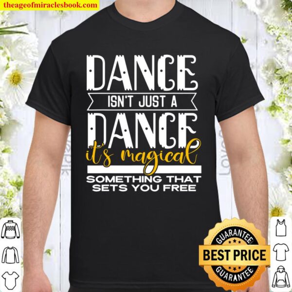 Dance It’s Magical Saying Dance Dancer Inspired Shirt